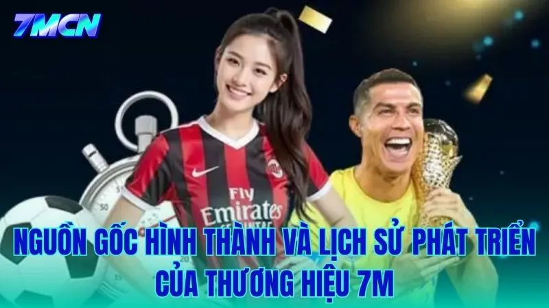 Lịch sử hình thành và các cột mốc đáng nhớ của 7M